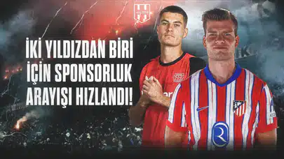 İki Yıldızdan Biri İçin Sponsorluk Arayışı Hızlandı!