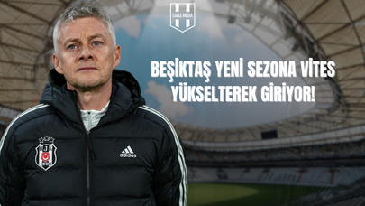Beşiktaş Yeni Sezon Hazırlıklarına Başlıyor: İşte Kamp Takvimi ve Rakipler