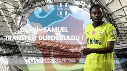 SON DAKİKA | Osayi Samuel Transferi Durduruldu!
