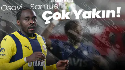 Osayi Samuel Çok Yakın! Taraflar Anlaştı Mı?