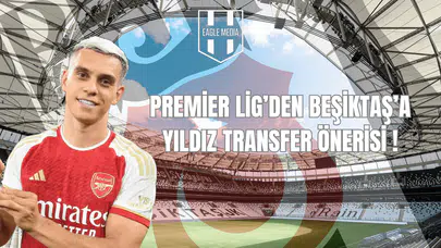 Premier Lig’den Beşiktaş’a Yıldız Transfer Önerisi!