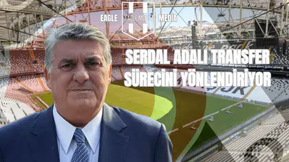 Serdal Adalı Transfer Sürecini Yönlendiriyor