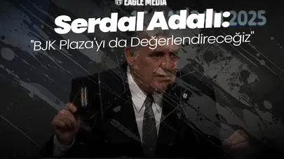 Serdal Adalı: ''BJK Plaza'yı da Değerlendireceğiz"