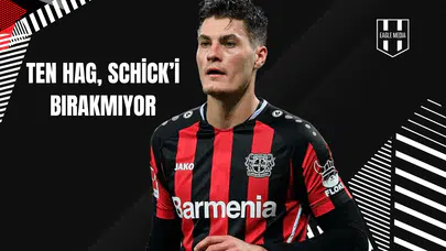 Ten Hag, Schick’i Bırakmıyor