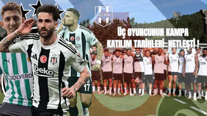 Üç Oyuncunun Takıma Katılım Tarihleri Netleşti!