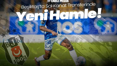 Beşiktaş’ta Sol Kanat Transferinde Yeni Hamle
