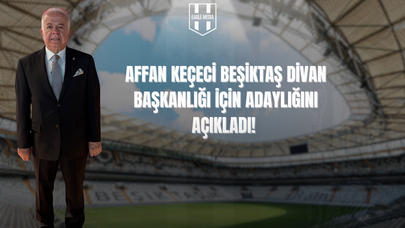 Affan Keçeci, Beşiktaş JK Divan Başkanlığı’na Adaylığını Açıkladı!