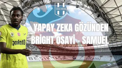 Yapay Zeka Gözünden Bright Osayi-Samuel