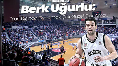 Berk Uğurlu: "Yurt Dışında Oynamak Çok Güzel Olur Ama Bir Sene Daha Kalacağım"