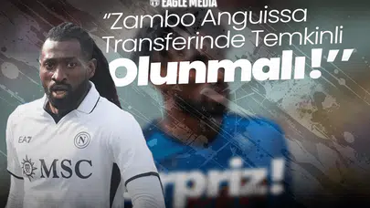 ''Zambo Anguissa Transferinde Temkinli Olunmalı!'' Beşiktaş Ne Yapacak?