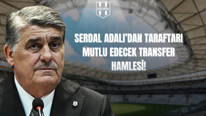 Serdal Adalı'dan Taraftarı Sevindirecek Yeni Transfer Hamlesi!