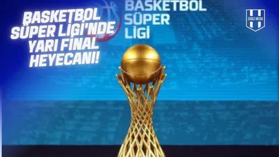 Basketbol Süper Ligi'nde Yarı Finalistler Belli Oldu