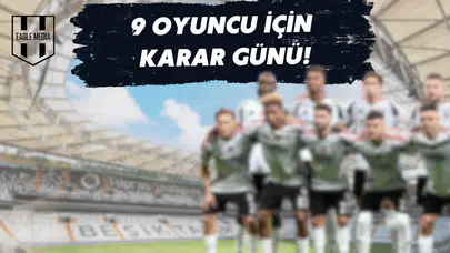 Beşiktaş'ta 9 Futbolcu İçin Ayrılık Planı!