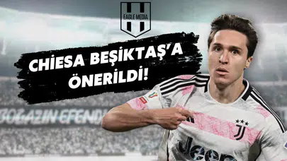 Beşiktaş'a Flaş Öneri: Chiesa Kartal Mı Oluyor?