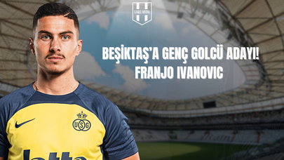 Beşiktaş’ın Radarında Genç Yıldız: Franjo Ivanovic