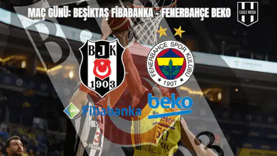 Maç Günü: Beşiktaş Fibabanka - Fenerbahçe Beko