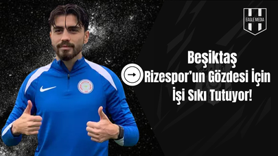 Beşiktaş'ın Gündemindeki Genç Yıldız İçin Rizespor’dan Yüksek Talep!