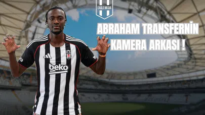Abraham Transferinin Kamera Arkası