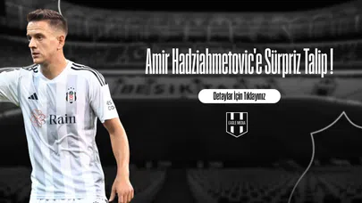 Amir Hadziahmetovic'e Sürpriz Talip !