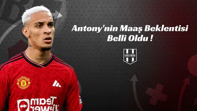 Antony'nin Maaş Beklentisi Belli Oldu !