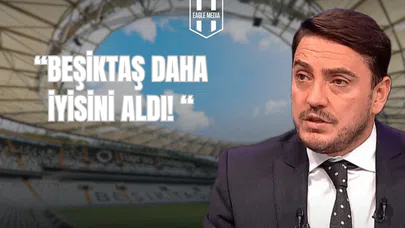 "Beşiktaş Daha İyisini Aldı!"