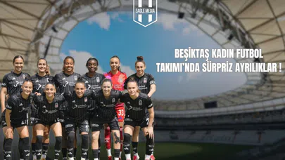 Beşiktaş Kadın Futbol Takımı’nda Sürpriz Ayrılıklar!