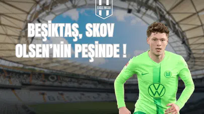Beşiktaş, Skov Olsen'nin Peşinde!