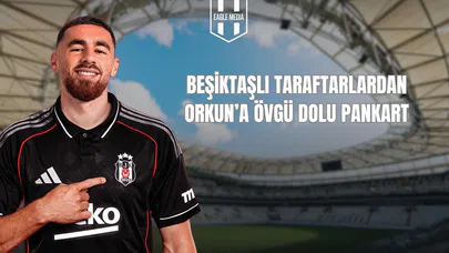 Beşiktaşlı Taraftarlardan Orkun'a Övgü Dolu Pankart