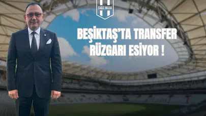 Beşiktaş’ta Transfer Rüzgarı Esiyor