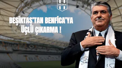 Beşiktaş'tan Benfica'ya Üçlü Çıkarma!