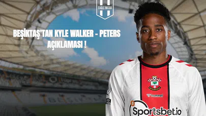 Beşiktaş'tan Kyle Walker Peters Açıklaması