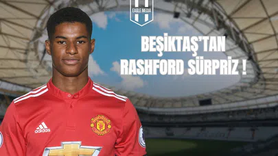 Beşiktaş’tan  Rashford Sürprizi!