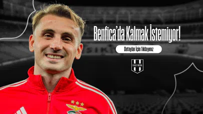 Benfica’da Kalmak İstemiyor!