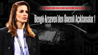Bengü Arseven'den Önemli Açıklamalar !