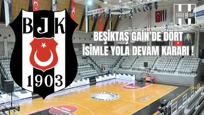 Beşiktaş GAİN’de Dört İsimle Yola Devam Kararı!