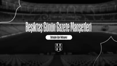 Beşiktaş Günün Gazete Manşetleri