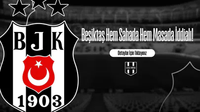 Beşiktaş Hem Sahada Hem Masada İddialı!