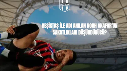 Beşiktaş İle Adı Anılan Noah Okafor'un Sakatlıkları Düşündürücü ?