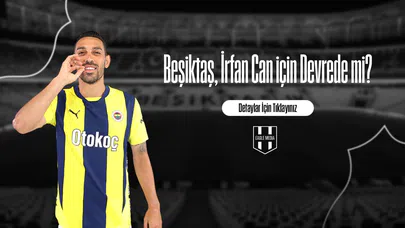 Beşiktaş, İrfan Can için Devrede mi?