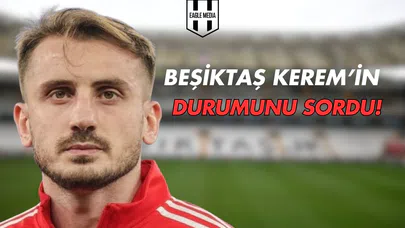 Beşiktaş Kerem Aktürkoğlu'nun Durumunu Sordu!