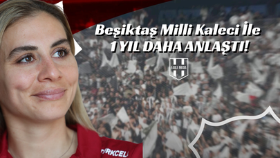 Beşiktaş Milli Kaleci ile 1 Yıl Daha Anlaştı!