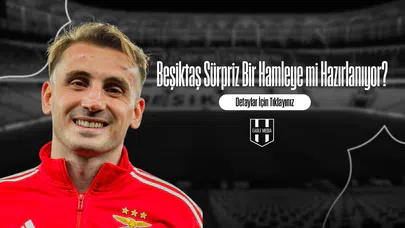 Beşiktaş Sürpriz Bir Hamleye mi Hazırlanıyor?