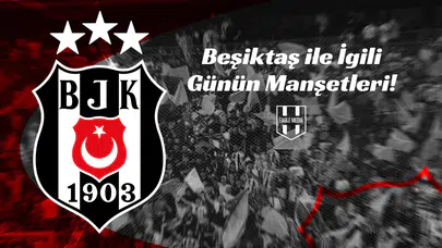 Beşiktaş ile İgili Günün Manşetleri!