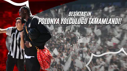 Beşiktaş'ın Polonya Yolculuğu Tamamlandı!