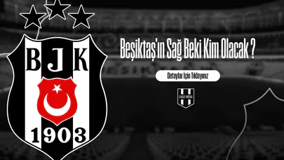 Beşiktaş'ın Sağ Beki Kim Olacak ?