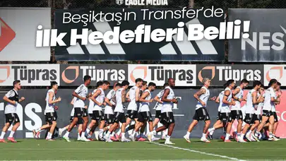 Beşiktaş'ın Transfer Takvimi Netleşti! İlk Hedefler Belirlendi!