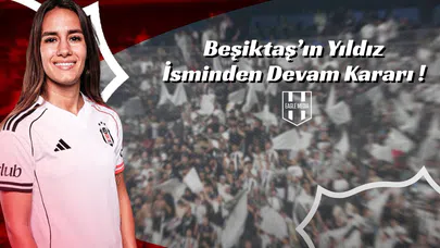 Beşiktaş’ın Yıldız İsminden Devam Kararı !