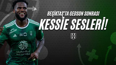 Beşiktaş'ta Gedson Sonrası KESSİE SESLERİ!