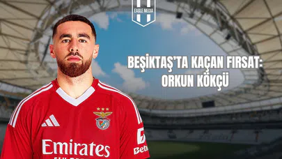 Beşiktaş'ta Kaçan Fırsat: Orkun Kökçü