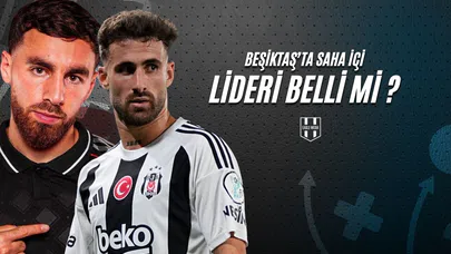 Beşiktaş'ta Saha İçi Lideri Belli Mi ?